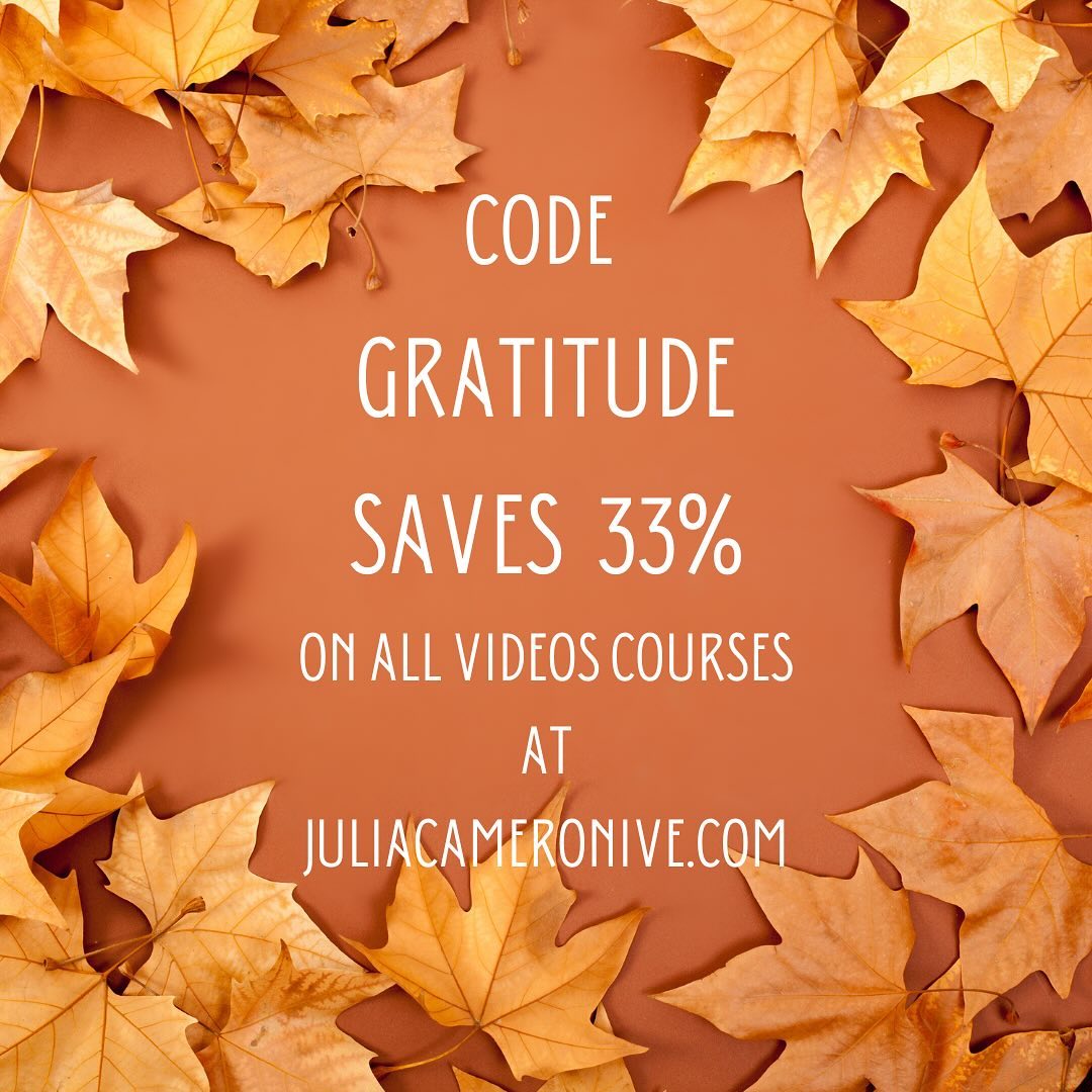 Limited time: code GRATITUDE saves 33% on all video courses at juliacameronlive.com!